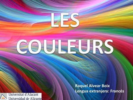 LES COULEURS Raquel Alvear Boix Lengua extranjera: Francés.