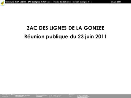 Commune de LA MEZIERE – ZAC des lignes de la Gonzée – Dossier de réalisation – Réunion publique du : 23 juin 2011 Agence Dupeux-Philouze Architectes 18.