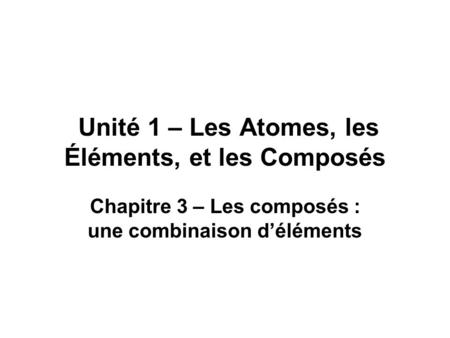 Unité 1 – Les Atomes, les Éléments, et les Composés