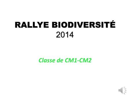 RALLYE BIODIVERSITÉ 2014 Classe de CM1-CM2.