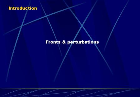 Fronts & perturbations