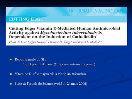 Réponse innée du SI : 1ère ligne de défense (↑ réponse anti-microbienne) Vitamine D: rôle majeur vis-à-vis de M. tuberculosis Suite de l’article de Science.