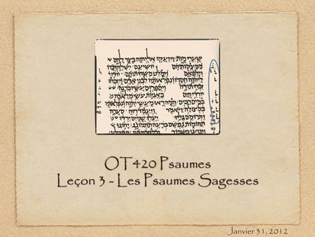 OT420 Psaumes Leçon 3 - Les Psaumes Sagesses Janvier 31, 2012.