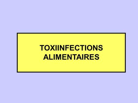 TOXIINFECTIONS ALIMENTAIRES