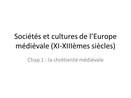 Sociétés et cultures de l’Europe médiévale (XI-XIIIèmes siècles)
