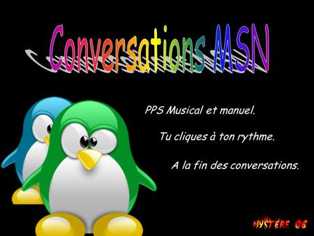 Conversations MSN PPS Musical et manuel. Tu cliques à ton rythme.