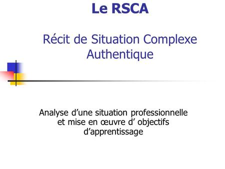 Le RSCA Récit de Situation Complexe Authentique