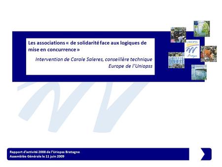 Rapport d’activité 2008 de l’Uriopss Bretagne Assemblée Générale le 11 juin 2009 Les associations « de solidarité face aux logiques de mise en concurrence.