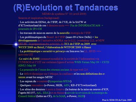 (R)Evolution et Tendances MEMO de synthèse N° 10 (avril 2009) Sources et inspiration (background) Les activités de EENet, de l’IFIP, de l’UE, de la SATW.