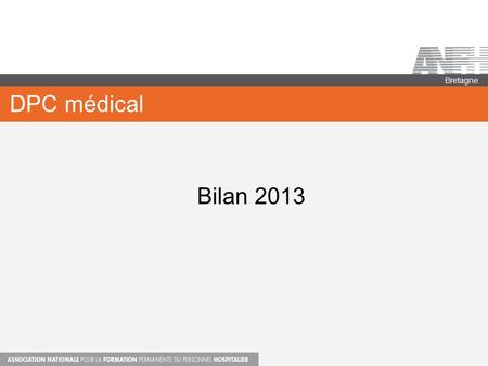 DPC médical Bretagne Bilan 2013. PANORAMA DES ADHESIONS 28 établissements adhérents en 2013 :  les 2 CHU avec des cotisations à 0,50 %  20 établissements.