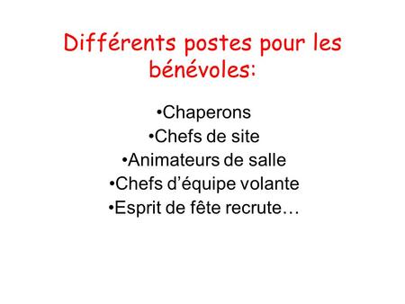 Différents postes pour les bénévoles: Chaperons Chefs de site Animateurs de salle Chefs d’équipe volante Esprit de fête recrute…