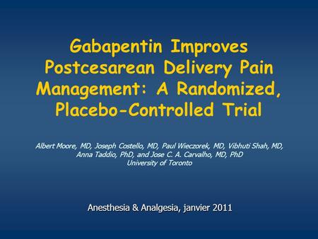 Gabapentin Improves Postcesarean Delivery Pain Management: A Randomized, Placebo-Controlled Trial Albert Moore, MD, Joseph Costello, MD, Paul Wieczorek,