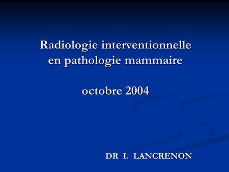 Radiologie interventionnelle en pathologie mammaire octobre 2004