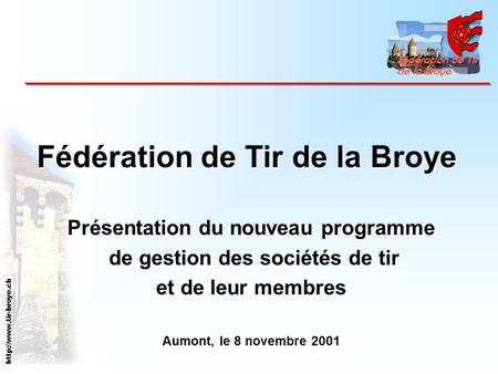 Fédération de Tir de la Broye Présentation du nouveau programme de gestion des sociétés de tir de gestion des sociétés de tir et.