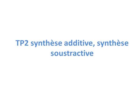 TP2 synthèse additive, synthèse soustractive