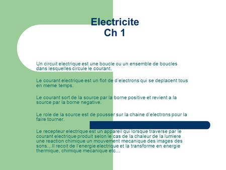 Electricite Ch 1 Un circuit electrique est une boucle ou un ensemble de boucles dans lesquelles circule le courant. Le courant electrique est un flot de.