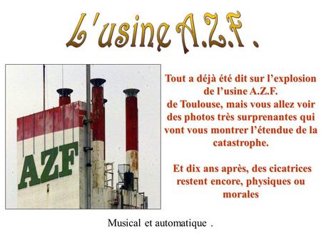 Tout a déjà été dit sur l’explosion de l’usine A.Z.F. de Toulouse, mais vous allez voir des photos très surprenantes qui vont vous montrer l’étendue de.