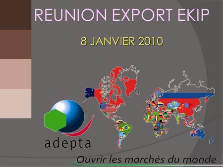 REUNION EXPORT EKIP 8 JANVIER 2010. Origine de la démarche Entreprises du secteur Demande étrangère Actions de promotion Filière Boulangerie Pâtisserie.
