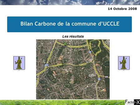 Bilan Carbone de la commune d’UCCLE 14 Octobre 2008 Les résultats.