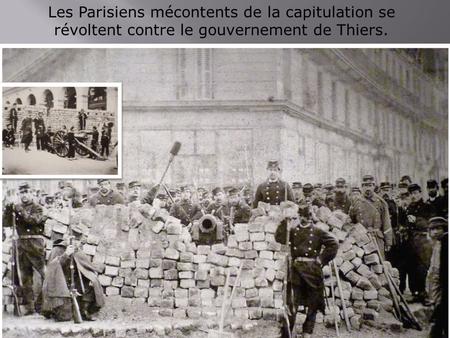 Les Parisiens mécontents de la capitulation se révoltent contre le gouvernement de Thiers.