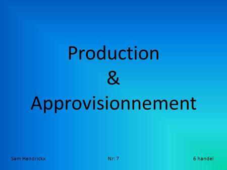 Production & Approvisionnement Sam Hendrickx  Nr: 7.
