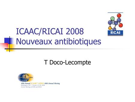 ICAAC/RICAI 2008 Nouveaux antibiotiques