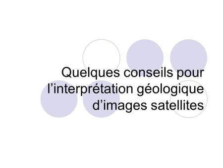 Quelques conseils pour l’interprétation géologique d’images satellites.