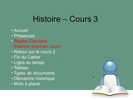 Histoire – Cours 3 Accueil Présences Règles Cellulaire
