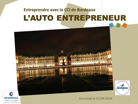 L’AUTO ENTREPRENEUR Entreprendre avec la CCI de Bordeaux