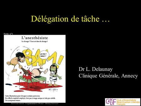 Délégation de tâche … Dr L. Delaunay Clinique Générale, Annecy.