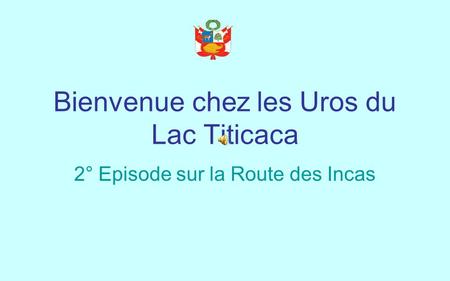 Bienvenue chez les Uros du Lac Titicaca 2° Episode sur la Route des Incas.