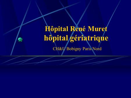 Hôpital René Muret hôpital gériatrique CH&U Bobigny Paris Nord