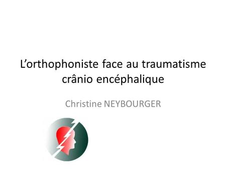 L’orthophoniste face au traumatisme crânio encéphalique