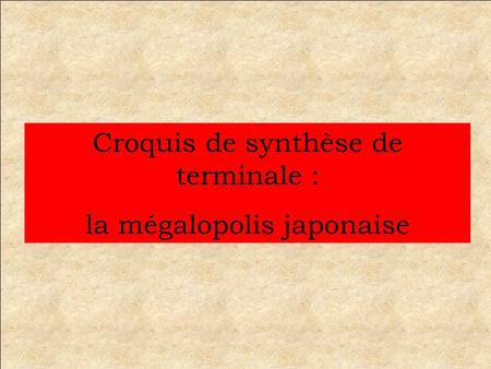 Croquis de synthèse de terminale : la mégalopolis japonaise