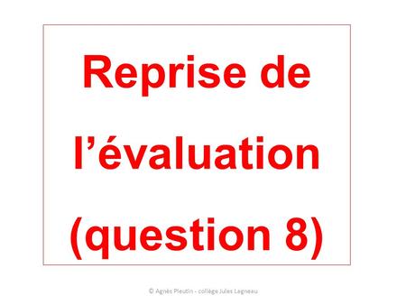 Reprise de l’évaluation (question 8)