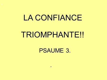LA CONFIANCE TRIOMPHANTE!! PSAUME 3... 4 BONNES RÉACTIONS FACE À L'ADVERSITÉ.