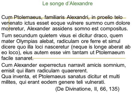 Le songe d’Alexandre Cum Ptolemaeus, familiaris Alexandri, in proelio telo venenato ictus esset eoque vulnere summo cum dolore moreretur, Alexander assidens.