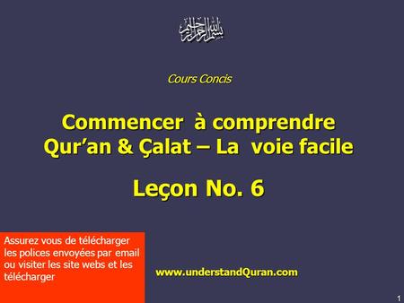 1 www.understandquran.com Cours Concis Commencer à comprendre Qur’an & Çalat – La voie facile Leçon No. 6 www.understandQuran.com www.understandQuran.com.