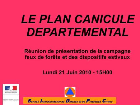 LE PLAN CANICULE DEPARTEMENTAL Réunion de présentation de la campagne feux de forêts et des dispositifs estivaux Lundi 21 Juin 2010 - 15H00.
