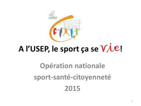 A l’USEP, le sport ça se vie ! Opération nationale sport-santé-citoyenneté 2015 1.