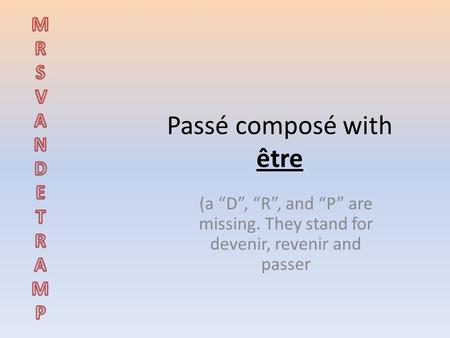 Passé composé with être (a “D”, “R”, and “P” are missing. They stand for devenir, revenir and passer.