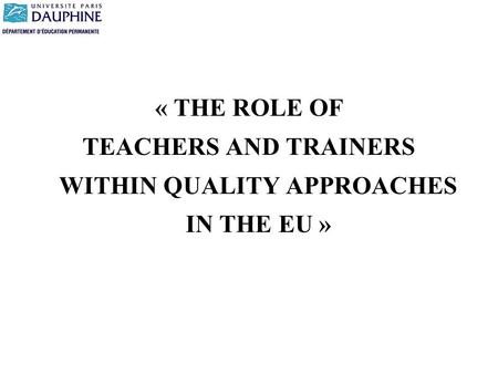 « THE ROLE OF TEACHERS AND TRAINERS WITHIN QUALITY APPROACHES IN THE EU »