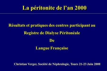 La péritonite de l’an 2000 Résultats et pratiques des centres participant au Registre de Dialyse Péritonéale De Langue Française Christian Verger, Société.