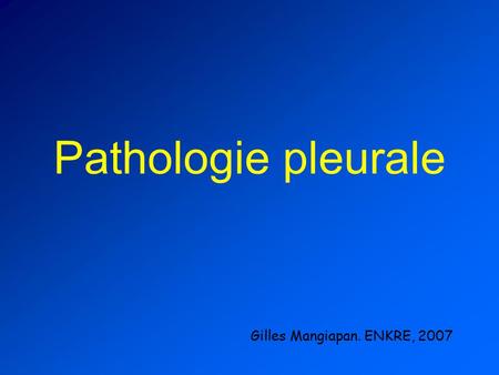 Pathologie pleurale Gilles Mangiapan. ENKRE, 2007.