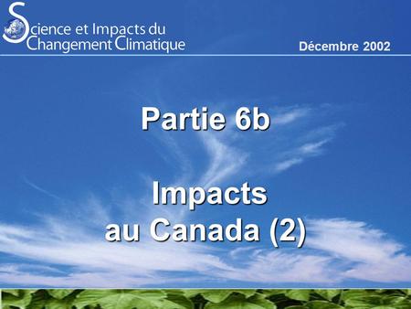 Partie 6b Impacts au Canada (2) Décembre 2002. 10204080 Période de récurrence (années) 25 30 35 40 Température maximale quotidienne extrême (Degrés C)