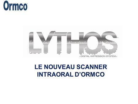 LE NOUVEAU SCANNER INTRAORAL D’ORMCO. -Compact et léger: facilement transportable -Image haute résolution -Acquisition rapide: 4 mn par arcade -Interface.