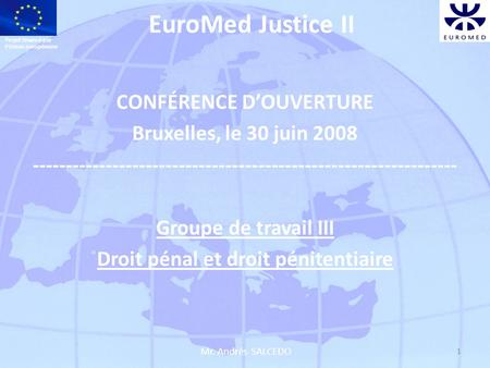 EuroMed Justice II CONFÉRENCE D’OUVERTURE Bruxelles, le 30 juin 2008 ---------------------------------------------------------------- Groupe de travail.