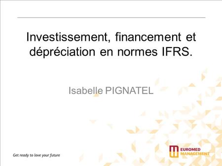 Investissement, financement et dépréciation en normes IFRS.