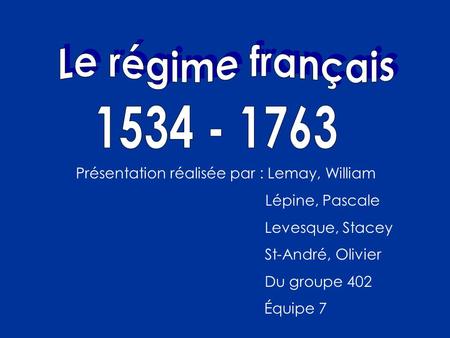 Le régime français  Présentation réalisée par : Lemay, William