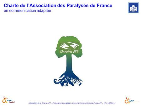Charte APF MR 22 juillet Charte de l’Association des Paralysés de France en communication adaptée Adaptation de la Charte APF - Pictogrammes Arasaac -